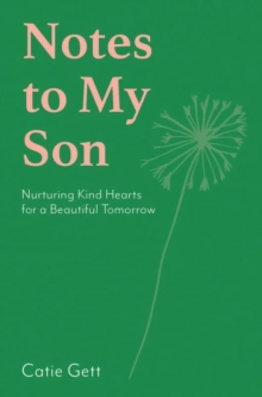 Notes to My Son : Nurturing Kind Hearts for a Beautiful Tomorrow Hardback