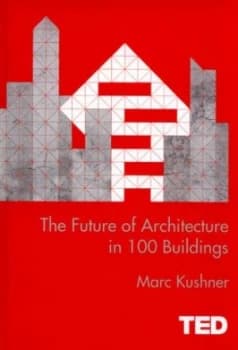The Future of Architecture in 100 Buildings by Marc Kushner Hardback