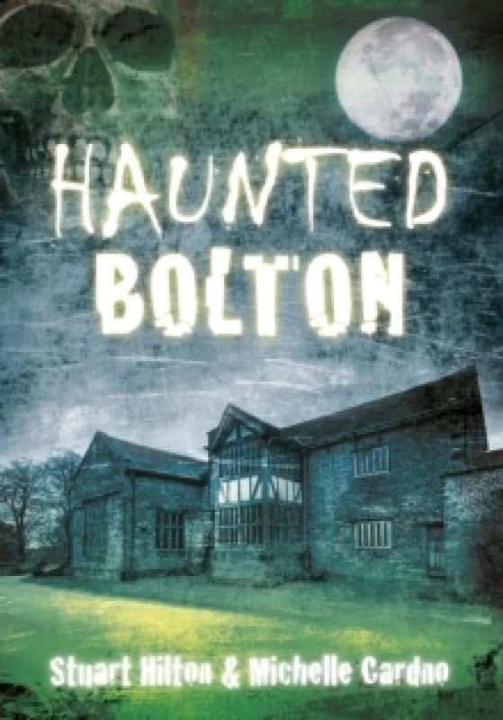 Haunted Bolton by Stuart Hilton Paperback