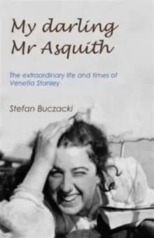 My Darling Mr Asquith : The Extraordinary Life and Times of Venetia Stanley