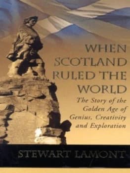 When Scotland Ruled the World by Stewart Lamont Hardback