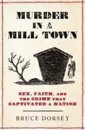 murder in a mill town sex faith and the crime that captivated a nation