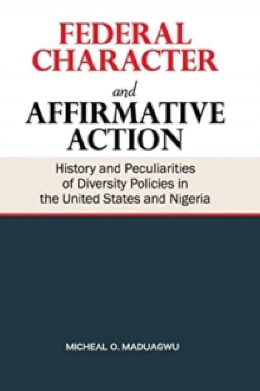 Federal Character and Affirmative Action : History and Peculiarities of Diversity Policies in the United States and Nigeria Paperback / softback