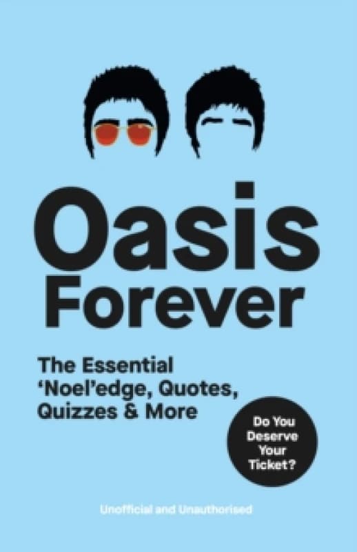 Oasis Forever : The Essential Noeledge, Quotes, Quizzes & More Paperback / softback