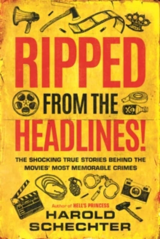 Ripped from the Headlines! : The Shocking True Stories Behind the Movies Most Memorable Crimes Paperback / softback