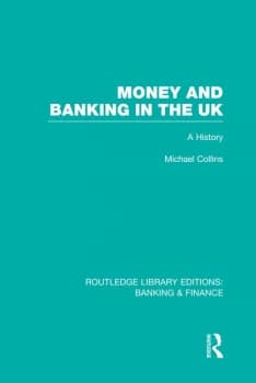 Money and Banking in the UK (RLE: Banking & Finance)A History
