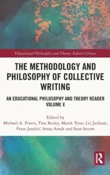 The Methodology and Philosophy of Collective Writing : An Educational Philosophy and Theory Reader Volume X