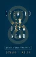 created to draw near our life as gods royal priests