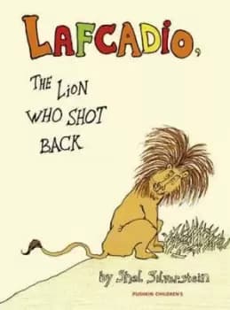 Uncle Shelbys story of Lafcadio the lion who shot back by Shel Silverstein