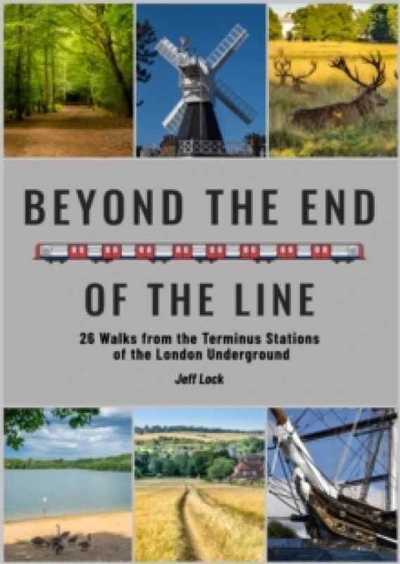 Beyond the End of the Line : 26 Walks from the Terminus Stations of the London Underground Paperback / softback