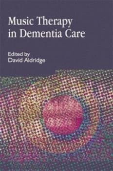 Music therapy in dementia care by Gudrun Aldridge