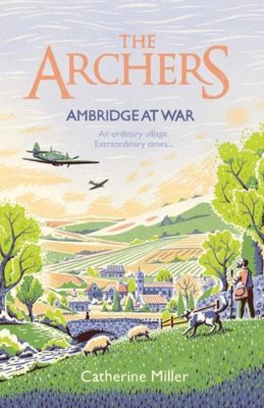The Archers: Ambridge At War : Inspired by the much-loved radio play - the best war time story you'll read this year Volume 1 Paperback / softback