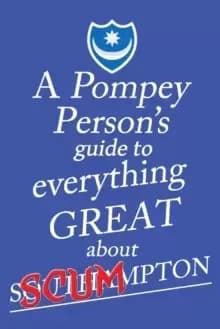 A Pompey Person's Guide to Everything Great About Southampton
