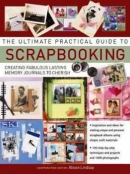 The Ultimate Practical Guide to Scrapbooking by Alison Lindsay Book