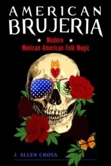American Brujeria : Modern Mexican American Folk Magic