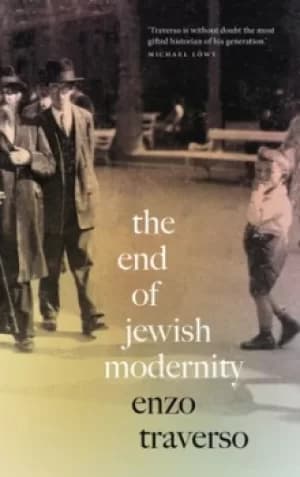 The End of Jewish Modernity by Enzo Traverso