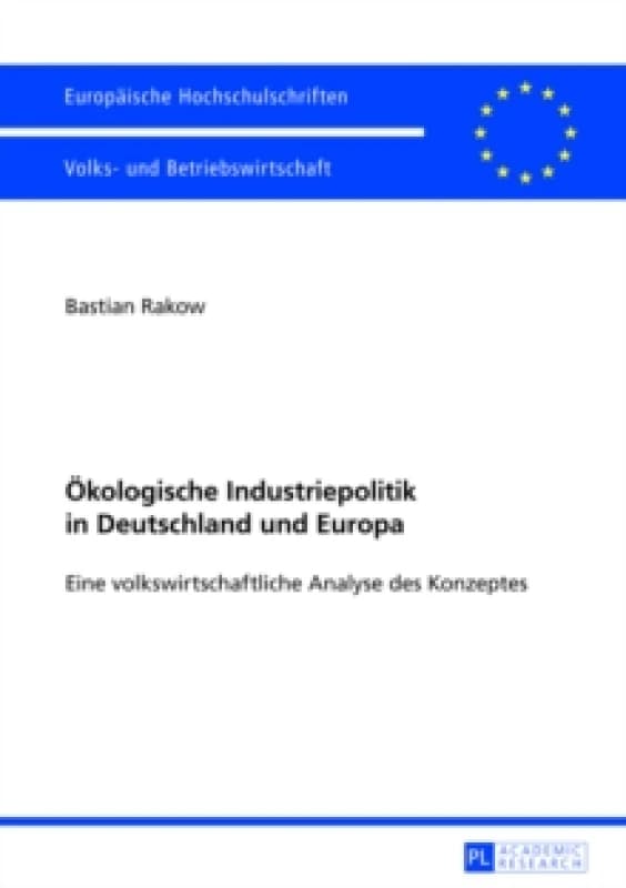 Oekologische Industriepolitik in Deutschland Und Europa : Eine Volkswirtschaftliche Analyse Des Konzeptes Paperback / softback