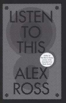 Listen to This by Alex Ross Hardback