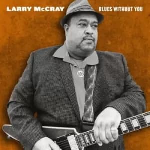 Blues Without You by Larry McCray CD Album