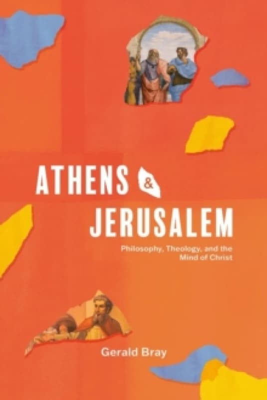 Athens and Jerusalem : Philosophy, Theology, and the Mind of Christ Hardback