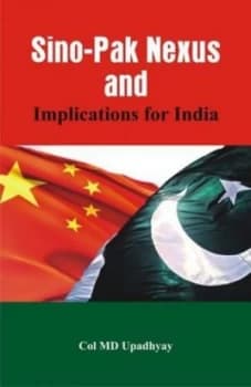 Sino - Pak Nexus and Implications for India by M D Upadhyay