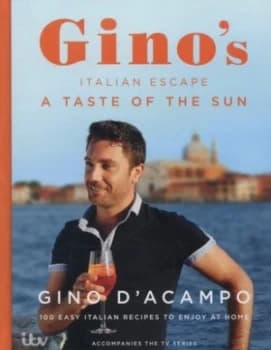 Ginos Italian Escape. a Taste of the Sun by Gino Dacampo Hardback