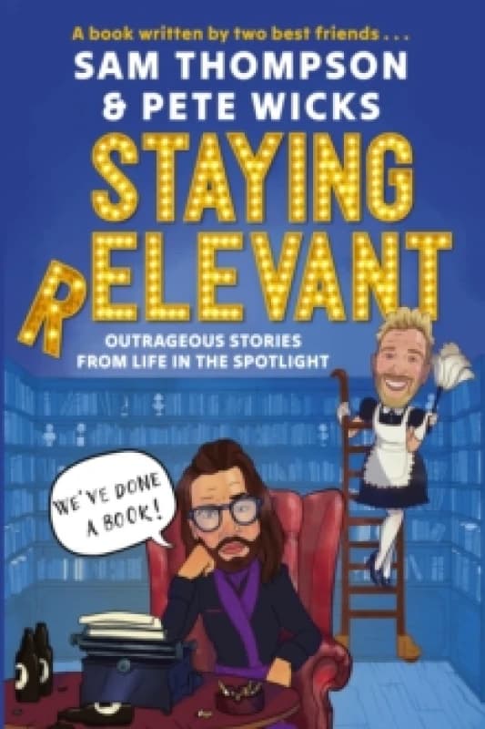 Staying Relevant : The Book - the uproarious Sunday Times bestseller and a perfect gift for fans of Pete and Sam Hardback
