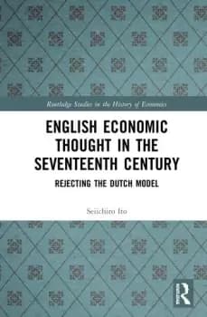 English Economic Thought in the Seventeenth CenturyRejecting the Dutch Model