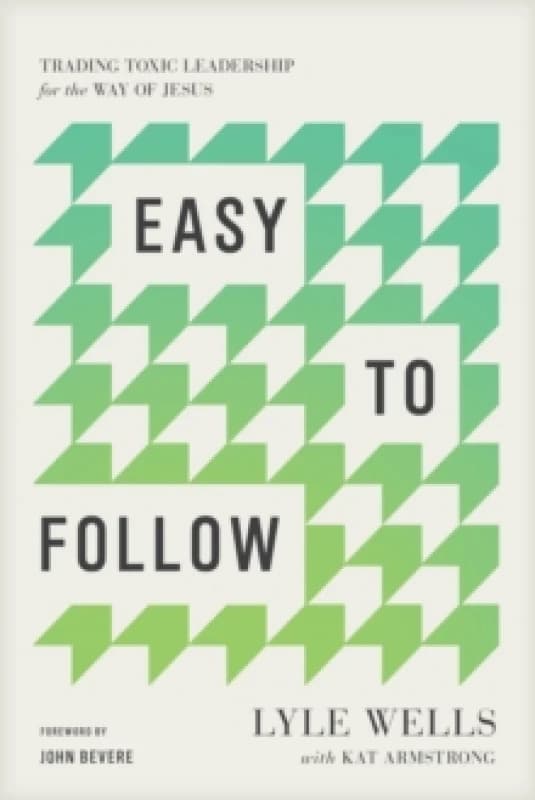 Easy to Follow : Trading Toxic Leadership for the Way of Jesus Paperback / softback