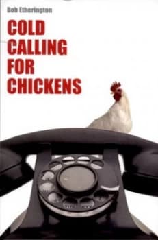 Cold Calling for Chickens by Bob Etherington Paperback