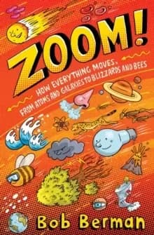 Zoom : How Everything Moves, from Atoms and Galaxies to Blizzards and Bees