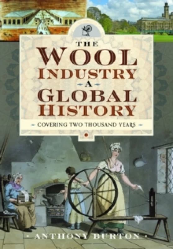 The Wool Industry a Global History : Covering Two Thousand Years Hardback