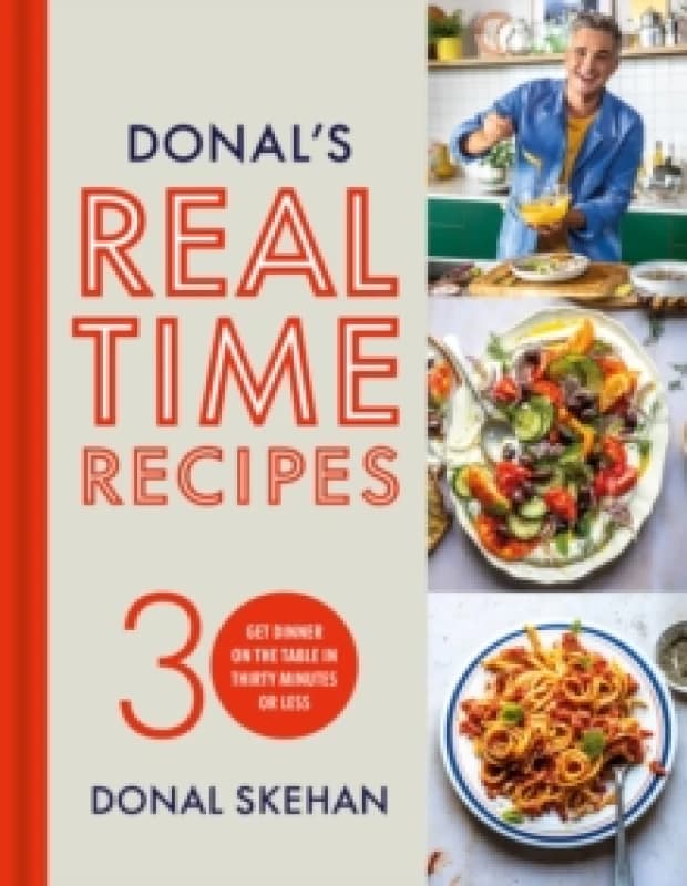 Donal's Real Time Recipes : Get dinner on the table in 30 minutes or less Hardback