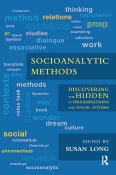 Socioanalytic MethodsDiscovering the Hidden in Organisations and Social Systems