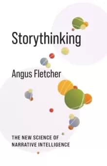 Storythinking : The New Science of Narrative Intelligence