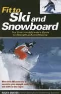 fit to ski and snowboard the skiers and boarders guide to strength and cond