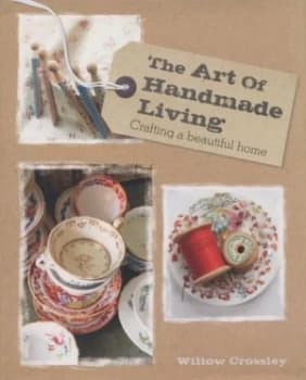 The Art of Handmade Living by Willow Crossley Hardback
