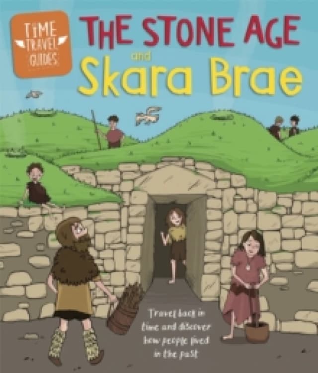 Time Travel Guides: The Stone Age and Skara Brae Paperback / softback