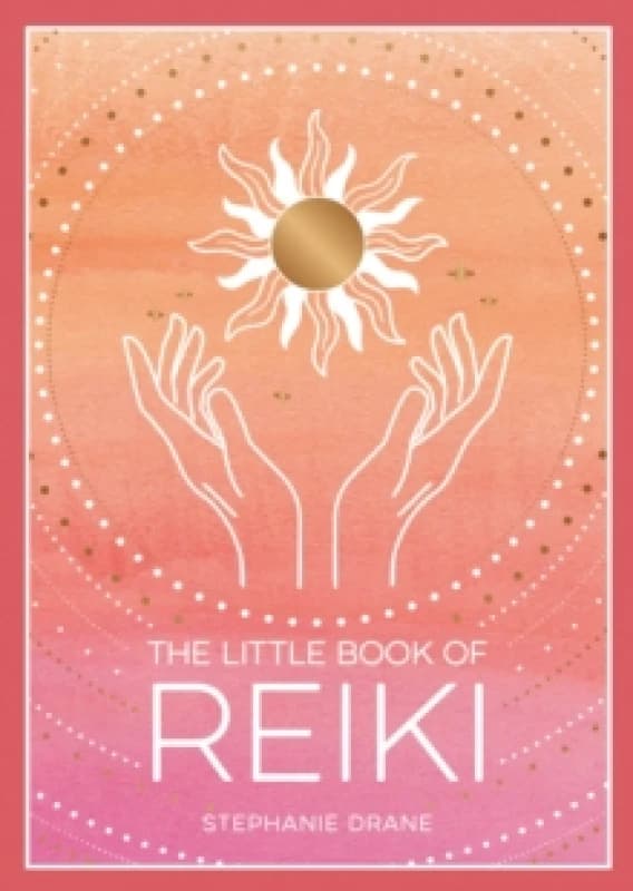 The Little Book of Reiki : A Beginner's Guide to the Art of Energy Healing Paperback / softback