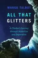 all that glitters a climbers journey through addiction and depression
