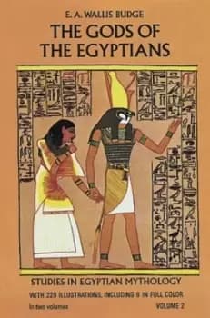 The Gods of the Egyptians Volume 2 by E. A. Wallis Budge