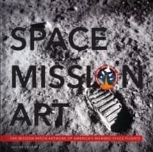 Space Mission Art : The Mission Patches & Insignias of America's Human Spaceflights