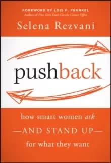 Pushback: How Smart Women Ask--and Stand Up--for What They Want