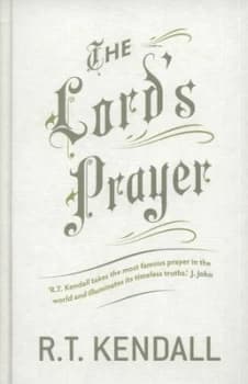 The Lords Prayer by R.T. Kendall Hardback