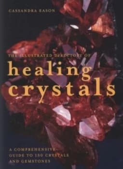 The Illustrated Directory of Healing Crystals by Cassandra Eason Book