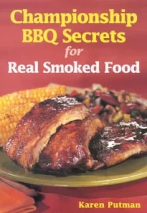 Championship BBQ secrets for real smoked food by Karen Putman