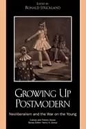growing up postmodern neoliberalism and the war on the young strickland ron