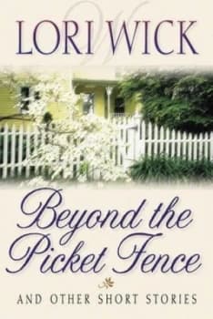 Beyond the Picket Fence and Other Short Stories by Lori Wick Paperback