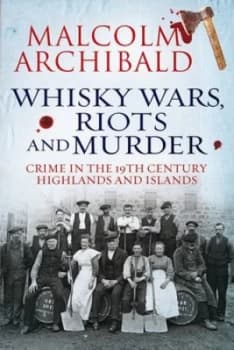 Whisky Wars Riots and Murder by Malcolm Archibald Book