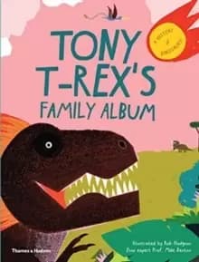 Tony T-Rex's Family Album : A History of Dinosaurs!